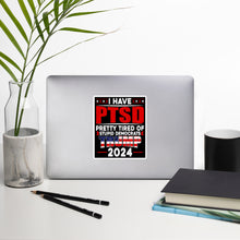 Load image into Gallery viewer, I Have PTSD: Pretty Tired of Stupid Democrats Bubble-free stickers