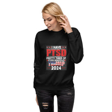 Load image into Gallery viewer, I Have PTSD: Pretty Tired of Stupid Democrats Women's Sweatshirt