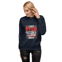 Load image into Gallery viewer, I Have PTSD: Pretty Tired of Stupid Democrats Women's Sweatshirt