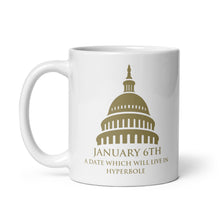Load image into Gallery viewer, January 6th A Date That Will Live In Hyperbole mug