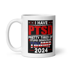 Load image into Gallery viewer, I Have PTSD: Pretty Tired of Stupid Democrats Mug