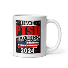 Load image into Gallery viewer, I Have PTSD: Pretty Tired of Stupid Democrats Mug