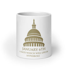 Load image into Gallery viewer, January 6th A Date That Will Live In Hyperbole mug