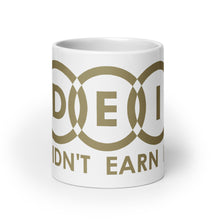 Load image into Gallery viewer, DEI Didn't Earn It mug
