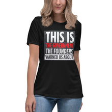 Load image into Gallery viewer, This Is The Government The Founders Warned Us About Women's Relaxed T-Shirt
