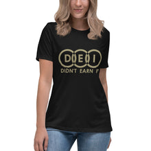 Load image into Gallery viewer, DEI Didn't Earn It Women's Relaxed T-Shirt