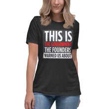 Load image into Gallery viewer, This Is The Government The Founders Warned Us About Women's Relaxed T-Shirt