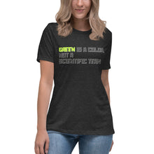 Load image into Gallery viewer, Green is a Color, Not a Scientific Term Women's Relaxed T-Shirt