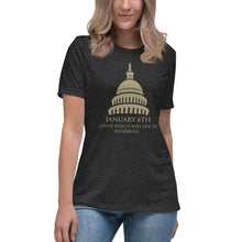 Load image into Gallery viewer, January 6th A Date That Will Live in Hyperbole Women's Relaxed T-Shirt