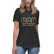 Load image into Gallery viewer, DEI Didn't Earn It Women's Relaxed T-Shirt
