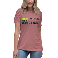 Load image into Gallery viewer, Green is a Color, Not a Scientific Term Women's Relaxed T-Shirt