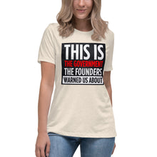 Load image into Gallery viewer, This Is The Government The Founders Warned Us About Women's Relaxed T-Shirt