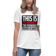 Load image into Gallery viewer, This Is The Government The Founders Warned Us About Women's Relaxed T-Shirt