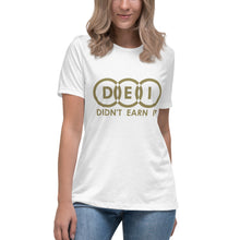 Load image into Gallery viewer, DEI Didn&#39;t Earn It Women&#39;s Relaxed T-Shirt
