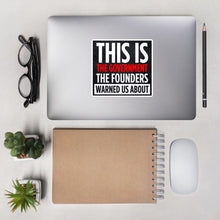 Load image into Gallery viewer, "This Is The Government Our Founders Warned Us About" Bubble-free stickers