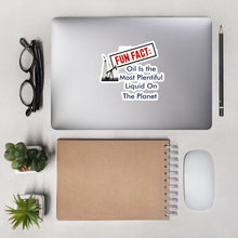 Load image into Gallery viewer, Fun Fact: Oil Is The Most Plentiful Liquid On The Planet Bubble-free stickers