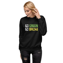 Load image into Gallery viewer, Go Green Go Broke Women's Sweatshirt