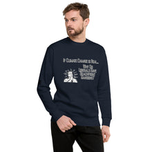 Load image into Gallery viewer, If Climate Change Is Real Why Do Liberals Have Beachfront Mansions Men's Sweatshirt