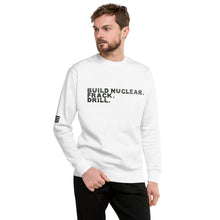 Load image into Gallery viewer, Build Nuclear. Frack. Drill. Men's Sweatshirt