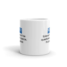 Load image into Gallery viewer, "Science That Can't Be Questioned Isn't Science" Mug