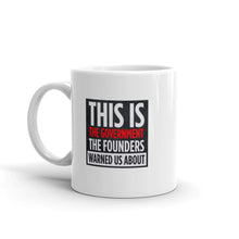 Load image into Gallery viewer, "This is The Government the Founders Warned Us About" Mug