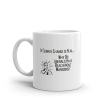 Load image into Gallery viewer, If Climate Change Is Real Why Do Liberals Have Beachfront Mansions Mug