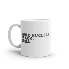 Load image into Gallery viewer, Build Nuclear. Frack. Drill. Mug