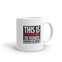Load image into Gallery viewer, "This is The Government the Founders Warned Us About" Mug