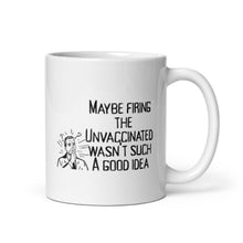 Load image into Gallery viewer, Maybe It Wasn't Such a Good Idea to Fire the Unvaccinated Mug