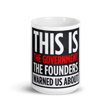 Load image into Gallery viewer, "This is The Government the Founders Warned Us About" Mug