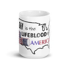 Load image into Gallery viewer, Oil Is The Lifeblood of America Mug
