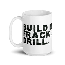 Load image into Gallery viewer, Build Nuclear. Frack. Drill. Mug