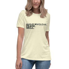 Load image into Gallery viewer, Build Nuclear. Frack. Drill. Short Sleeve Women's Fashion Fit T-Shirt