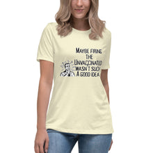 Load image into Gallery viewer, Maybe It Wasn't Such a Good Idea to Fire the Unvaccinated Short Sleeve Women's Fashion Fit T-Shirt