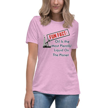 Load image into Gallery viewer, Fun Fact: Oil Is The Most Plentiful Liquid On The Planet Short Sleeve Women's Fashion Fit T-Shirt