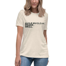 Load image into Gallery viewer, Build Nuclear. Frack. Drill. Short Sleeve Women's Fashion Fit T-Shirt