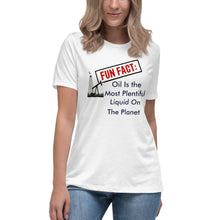 Load image into Gallery viewer, Fun Fact: Oil Is The Most Plentiful Liquid On The Planet Short Sleeve Women's Fashion Fit T-Shirt