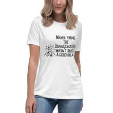 Load image into Gallery viewer, Maybe It Wasn't Such a Good Idea to Fire the Unvaccinated Short Sleeve Women's Fashion Fit T-Shirt