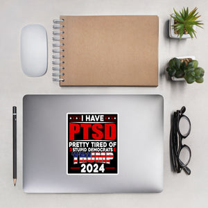 I Have PTSD: Pretty Tired of Stupid Democrats Bubble-free stickers