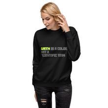 Load image into Gallery viewer, Green is a Color, Not a Scientific Term Women&#39;s Sweatshirt
