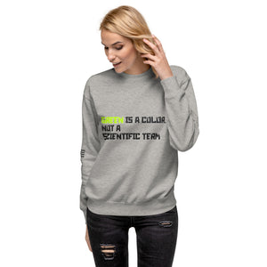 Green is a Color, Not a Scientific Term Women's Sweatshirt