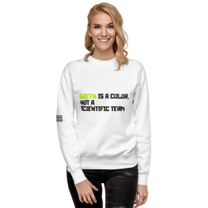 Green is a Color, Not a Scientific Term Women's Sweatshirt