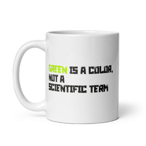 Green is a Color, Not a Scientific Term mug