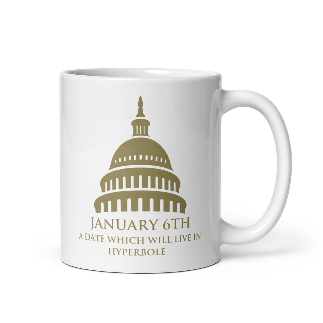 January 6th A Date That Will Live In Hyperbole mug