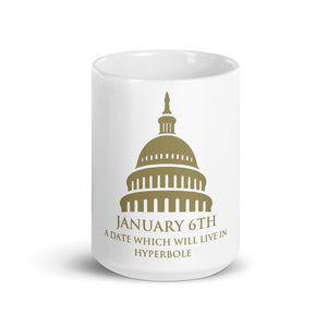 January 6th A Date That Will Live In Hyperbole mug