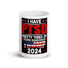 Load image into Gallery viewer, I Have PTSD: Pretty Tired of Stupid Democrats Mug
