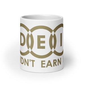 DEI Didn't Earn It mug