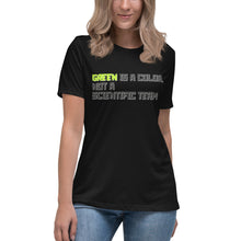 Load image into Gallery viewer, Green is a Color, Not a Scientific Term Women&#39;s Relaxed T-Shirt
