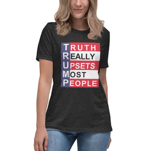 TRUMP Truth Really Upsets Most People Women's Relaxed T-Shirt