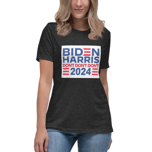 Biden Harris 2024 Don't Don't Don't Women's Relaxed T-Shirt